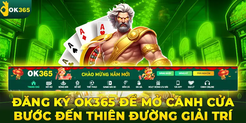 Đăng ký OK365 để mở cánh cửa bước đến thiên đường giải trí