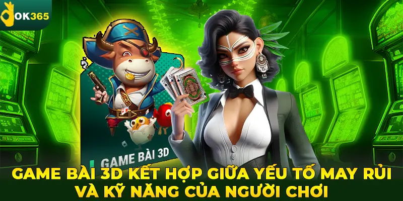 Game bài 3D kết hợp giữa yếu tố may rủi và kỹ năng của người chơi